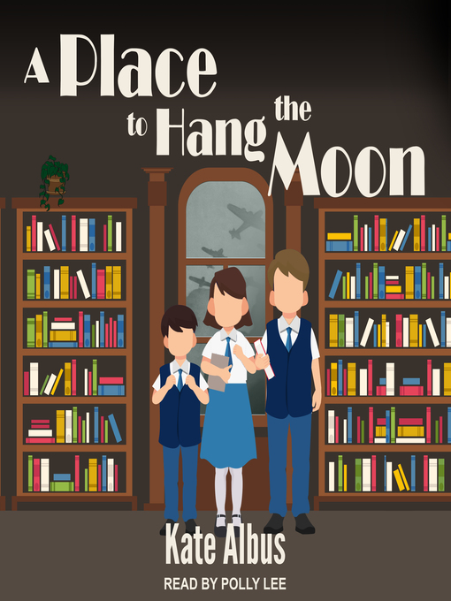 Title details for A Place to Hang the Moon by Kate Albus - Available